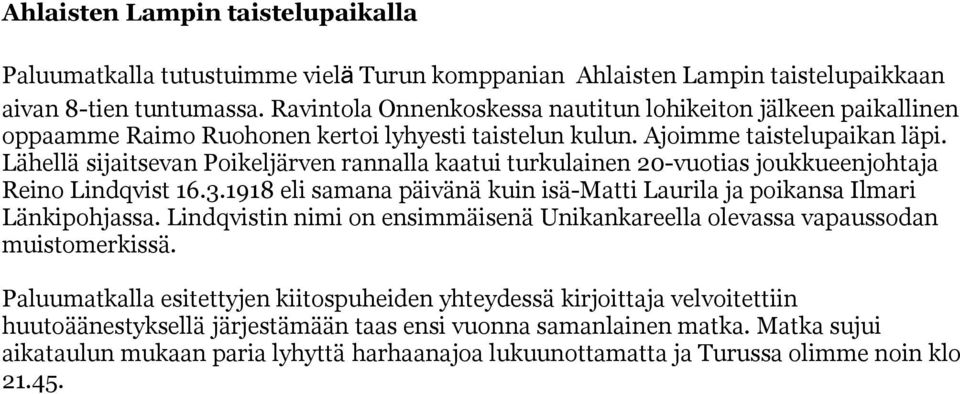 Lähellä sijaitsevan Poikeljärven rannalla kaatui turkulainen 20-vuotias joukkueenjohtaja Reino Lindqvist 16.3.1918 eli samana päivänä kuin isä-matti Laurila ja poikansa Ilmari Länkipohjassa.