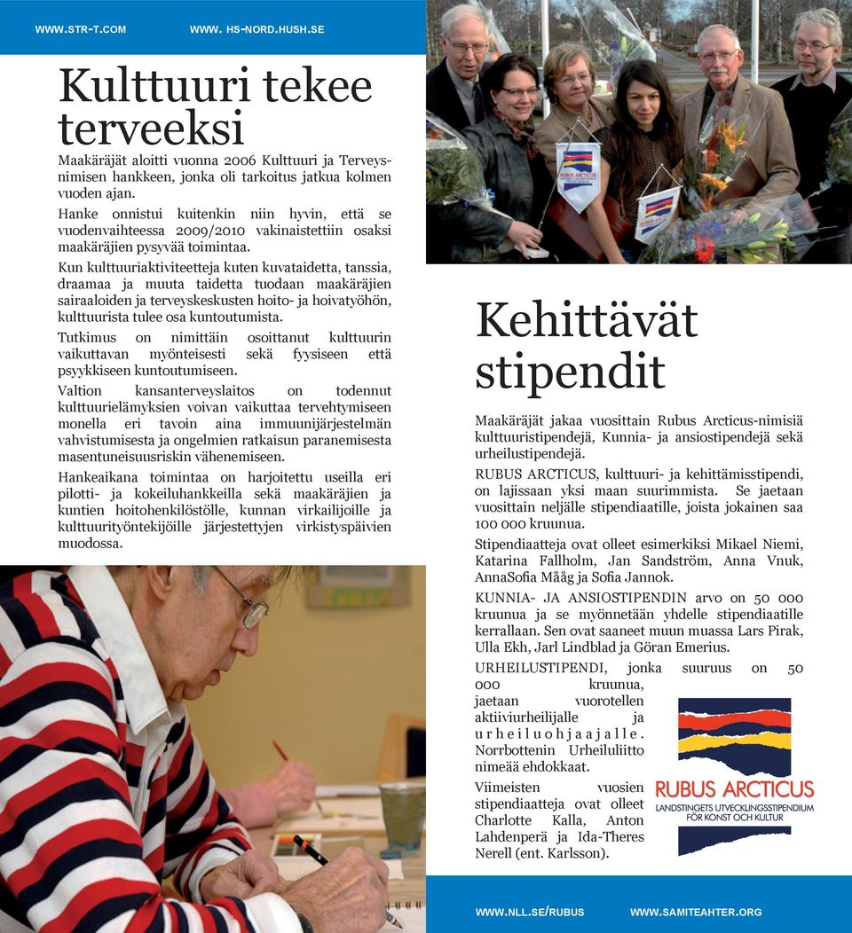 Kun kulttuuriaktiviteetteja kuten kuvataidetta, tanssia, draamaa ja muuta taidetta tuodaan maakäräjien sairaaloiden ja terveyskeskusten hoito- ja hoivatyöhön, kulttuurista tulee osa kuntoutumista.