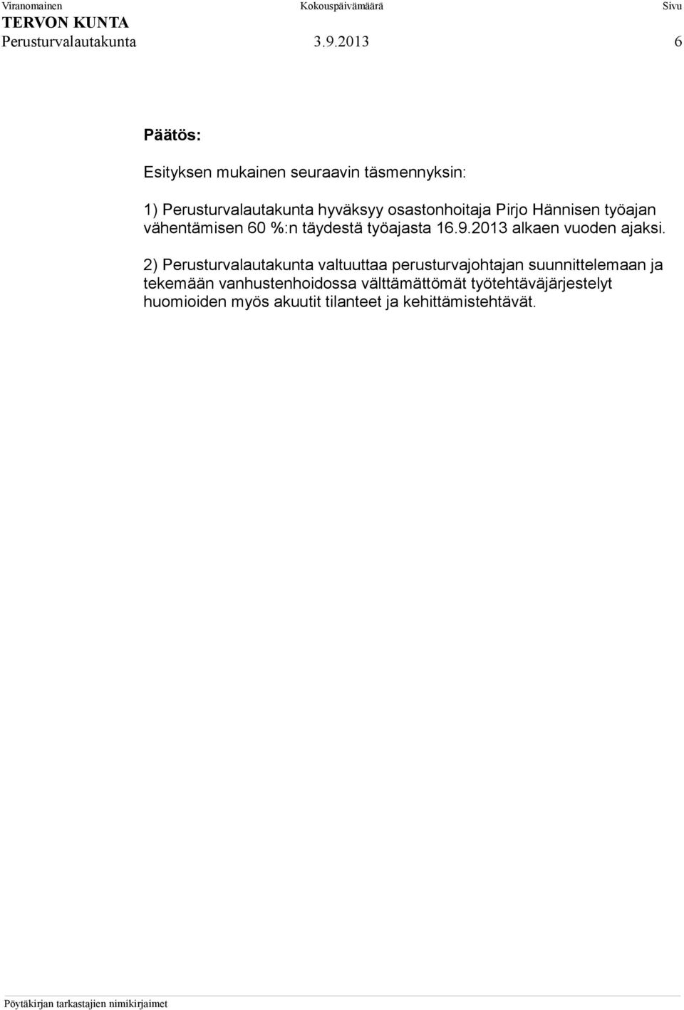 Pirjo Hännisen työajan vähentämisen 60 %:n täydestä työajasta 16.9.2013 alkaen vuoden ajaksi.