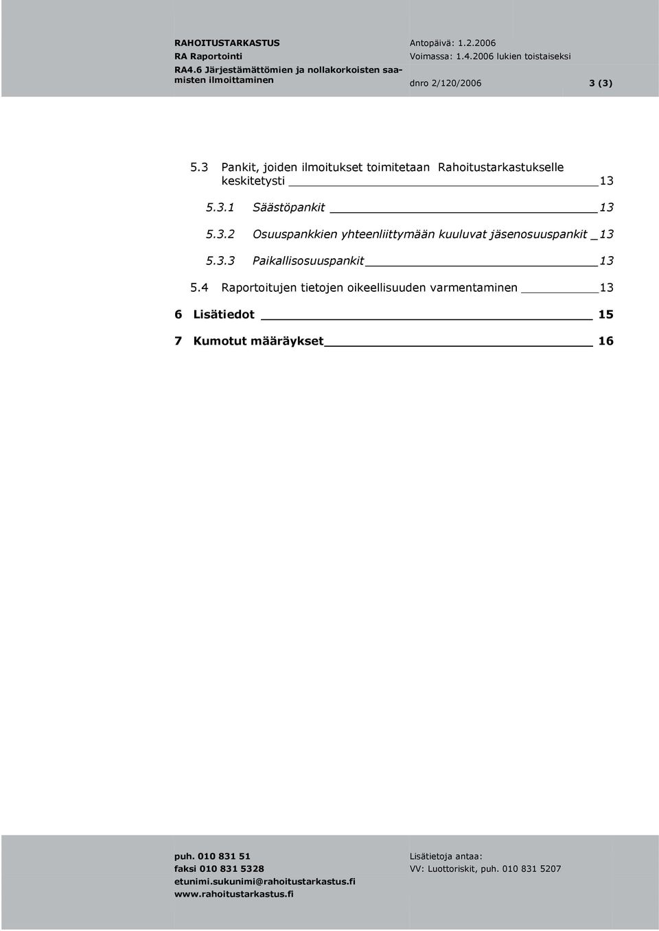 3.2 Osuuspankkien yhteenliittymään kuuluvat jäsenosuuspankit _ 13 5.3.3 Paikallisosuuspankit 13 5.