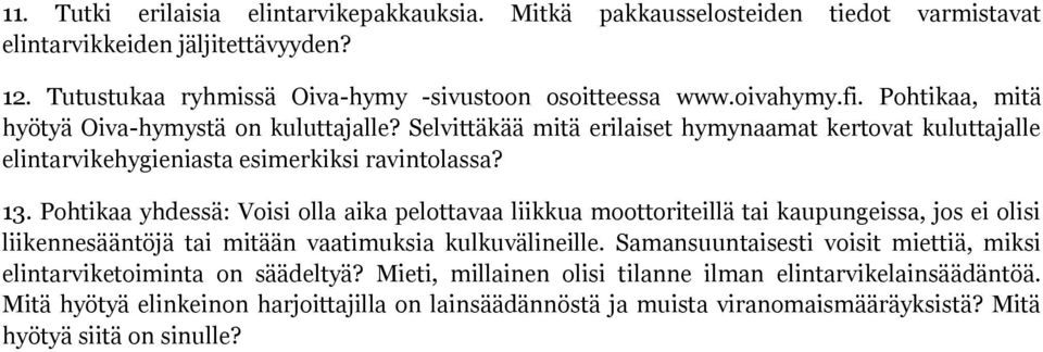 Pohtikaa yhdessä: Voisi olla aika pelottavaa liikkua moottoriteillä tai kaupungeissa, jos ei olisi liikennesääntöjä tai mitään vaatimuksia kulkuvälineille.