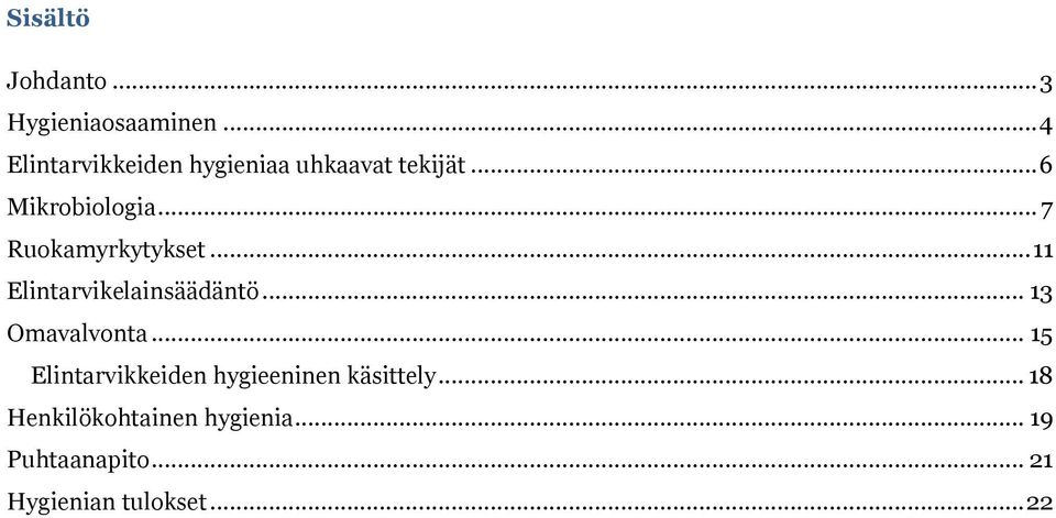 .. 7 Ruokamyrkytykset... 11 Elintarvikelainsäädäntö... 13 Omavalvonta.