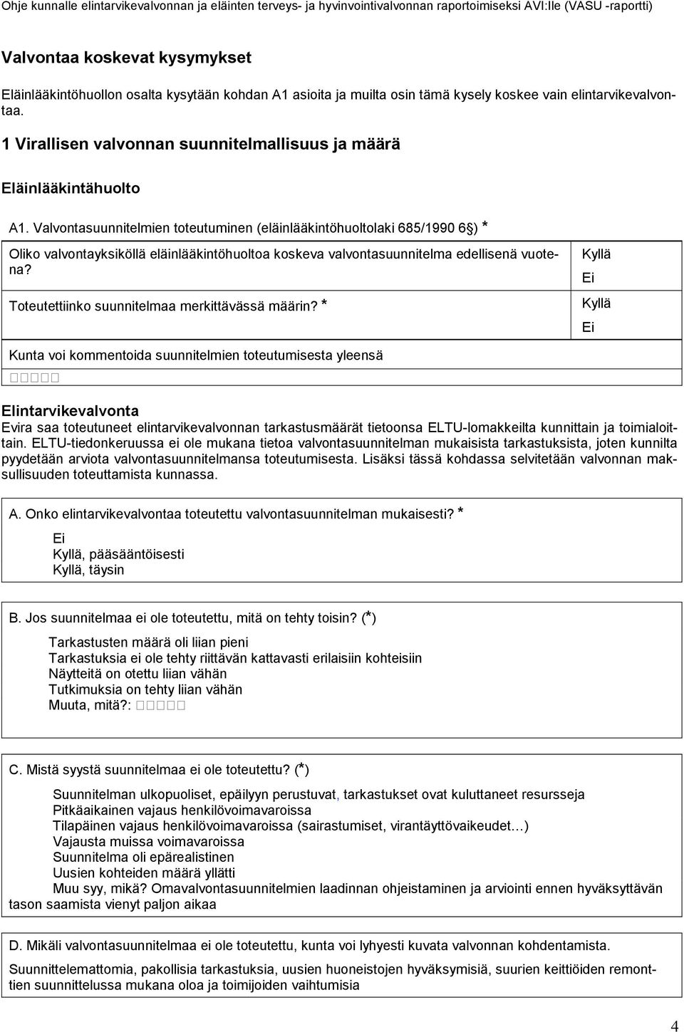 Valvontasuunnitelmien toteutuminen (eläinlääkintöhuoltolaki 685/1990 6 ) * Oliko valvontayksiköllä eläinlääkintöhuoltoa koskeva valvontasuunnitelma edellisenä vuotena?