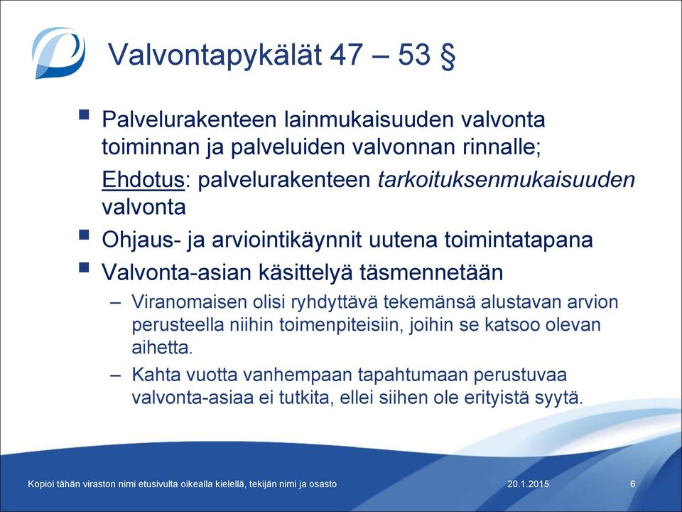 käsittelyä täsmennetään Viranomaisen olisi ryhdyttävä tekemänsä alustavan arvion perusteella niihin toimenpiteisiin,