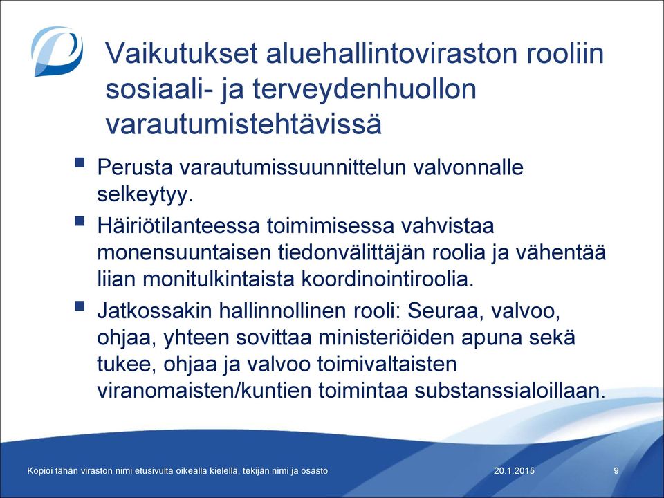 Häiriötilanteessa toimimisessa vahvistaa monensuuntaisen tiedonvälittäjän roolia ja vähentää liian monitulkintaista