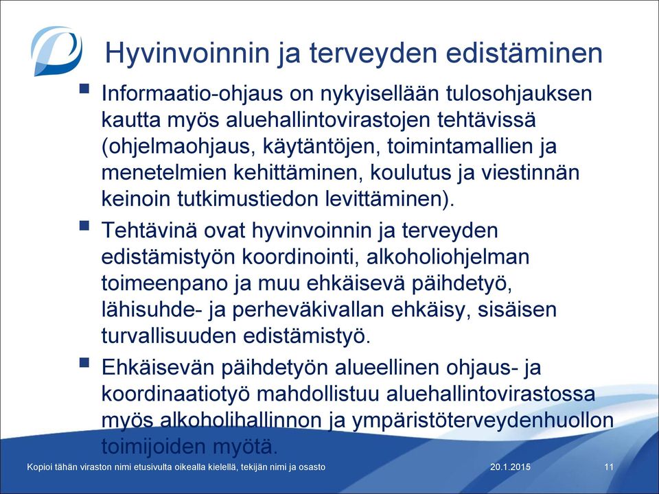 Tehtävinä ovat hyvinvoinnin ja terveyden edistämistyön koordinointi, alkoholiohjelman toimeenpano ja muu ehkäisevä päihdetyö, lähisuhde- ja perheväkivallan