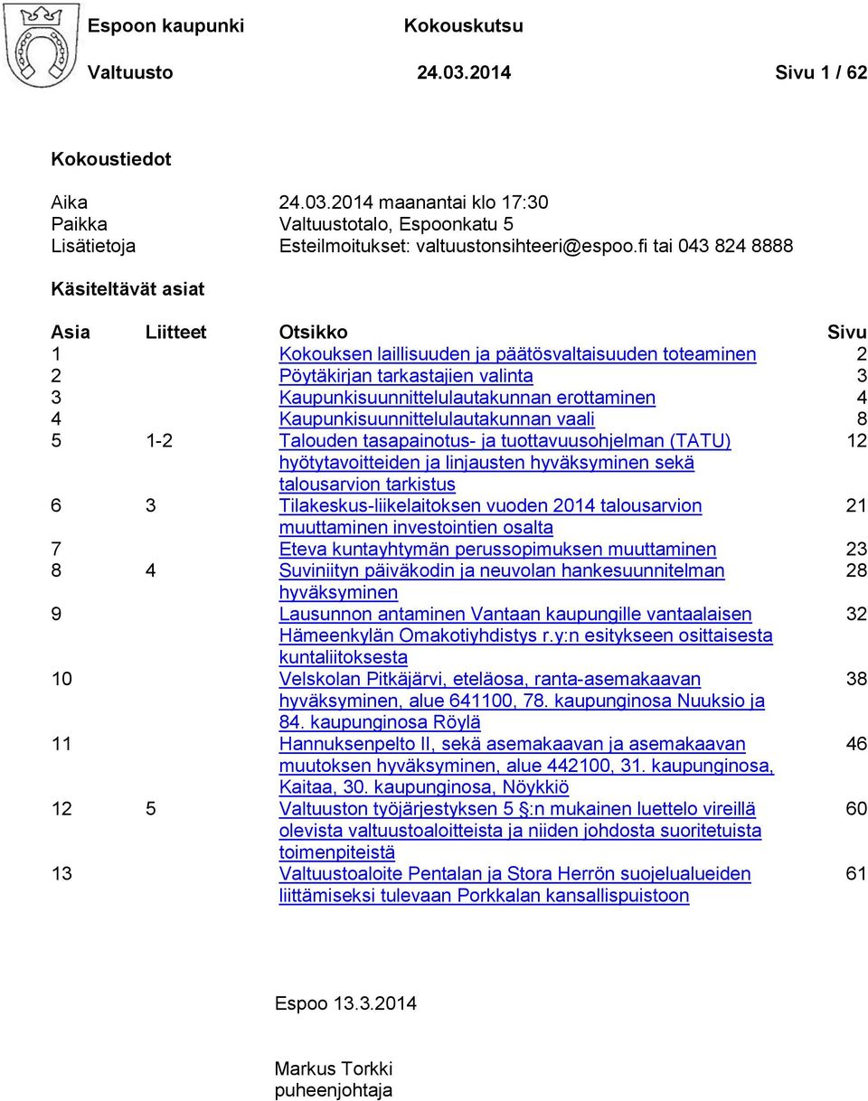 erottaminen 4 4 Kaupunkisuunnittelulautakunnan vaali 8 5 1-2 Talouden tasapainotus- ja tuottavuusohjelman (TATU) 12 hyötytavoitteiden ja linjausten hyväksyminen sekä talousarvion tarkistus 6 3