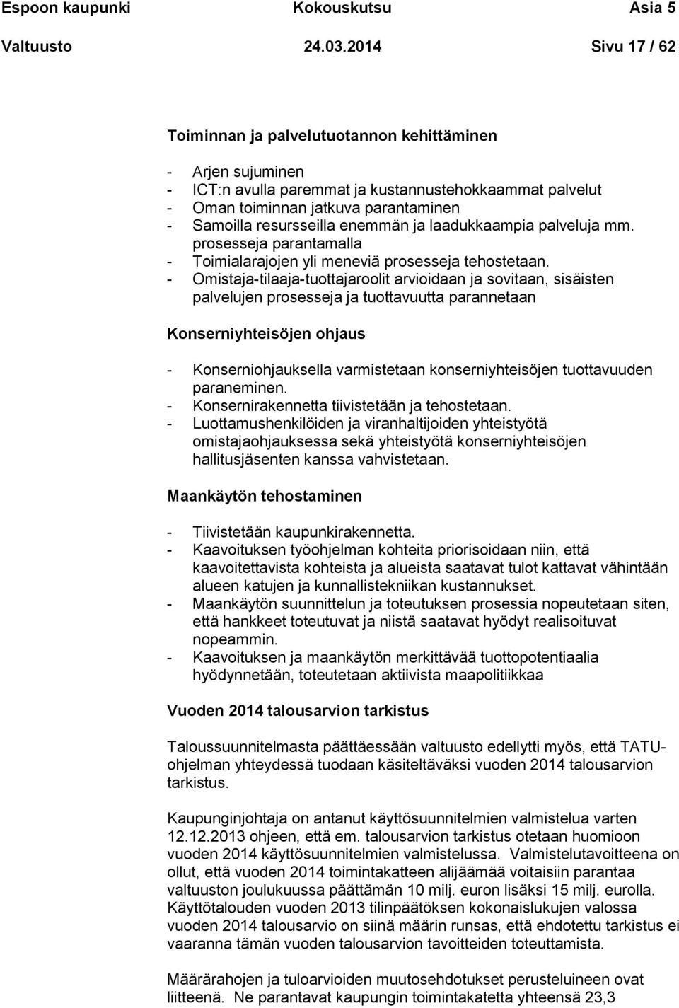 enemmän ja laadukkaampia palveluja mm. prosesseja parantamalla - Toimialarajojen yli meneviä prosesseja tehostetaan.