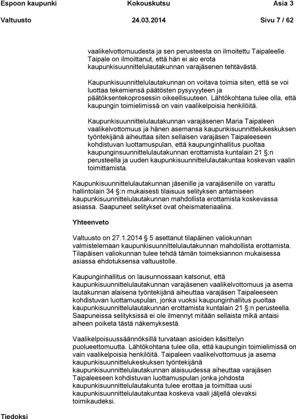 Kaupunkisuunnittelulautakunnan on voitava toimia siten, että se voi luottaa tekemiensä päätösten pysyvyyteen ja päätöksentekoprosessin oikeellisuuteen.