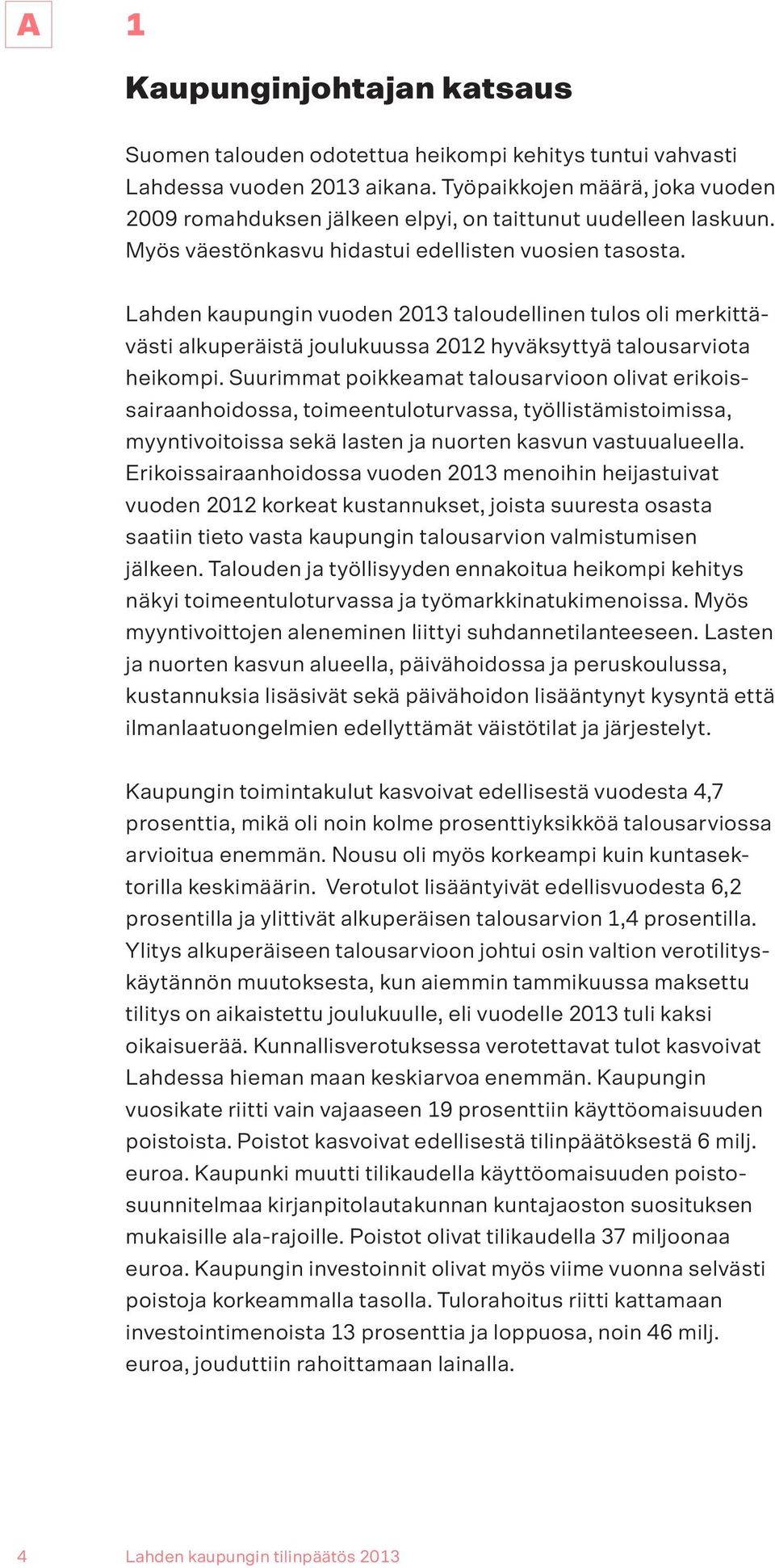 Lahden kaupungin vuoden 2013 taloudellinen tulos oli merkittävästi alkuperäistä joulukuussa 2012 hyväksyttyä talousarviota heikompi.