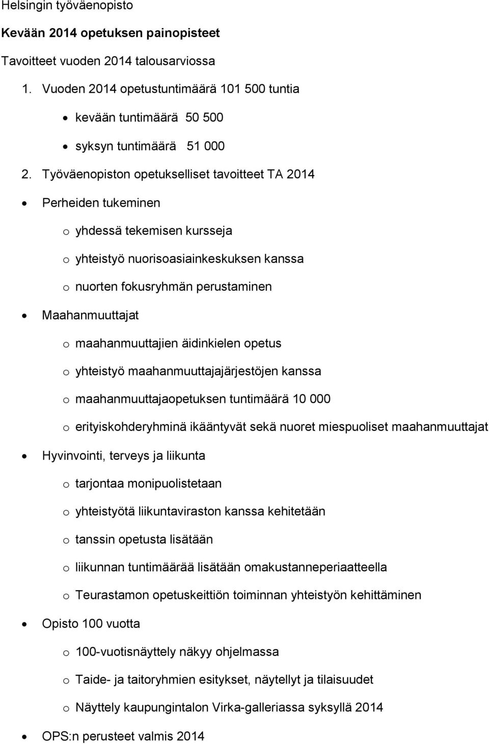 maahanmuuttajien äidinkielen opetus o yhteistyö maahanmuuttajajärjestöjen kanssa o maahanmuuttajaopetuksen tuntimäärä 10 000 o erityiskohderyhminä ikääntyvät sekä nuoret miespuoliset maahanmuuttajat