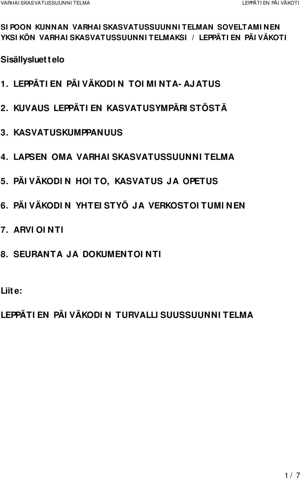 KASVATUSKUMPPANUUS 4. LAPSEN OMA VARHAISKASVATUSSUUNNITELMA 5. PÄIVÄKODIN HOITO, KASVATUS JA OPETUS 6.