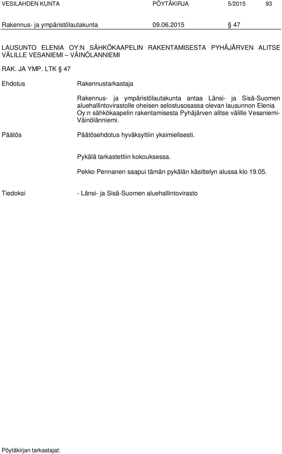 LTK 47 Ehdotus Rakennustarkastaja Rakennus- ja ympäristölautakunta antaa Länsi- ja Sisä-Suomen aluehallintovirastolle oheisen selostusosassa olevan lausunnon