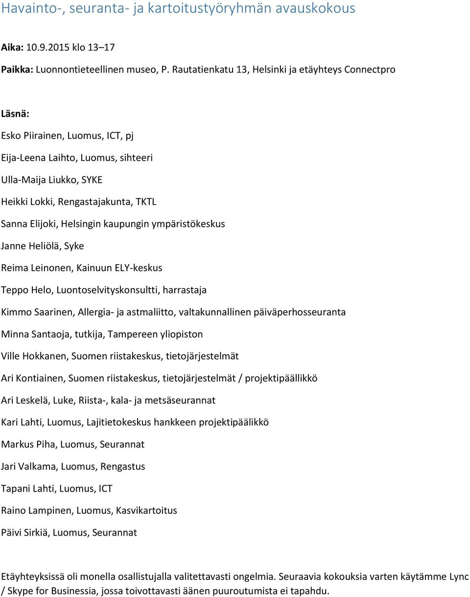 Elijoki, Helsingin kaupungin ympäristökeskus Janne Heliölä, Syke Reima Leinonen, Kainuun ELY-keskus Teppo Helo, Luontoselvityskonsultti, harrastaja Kimmo Saarinen, Allergia- ja astmaliitto,