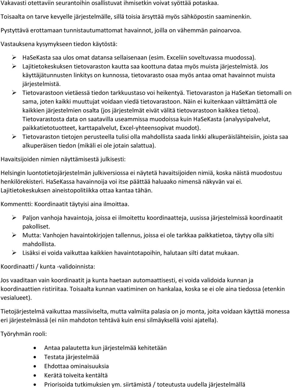 Exceliin soveltuvassa muodossa). Lajitietokeskuksen tietovaraston kautta saa koottuna dataa myös muista järjestelmistä.