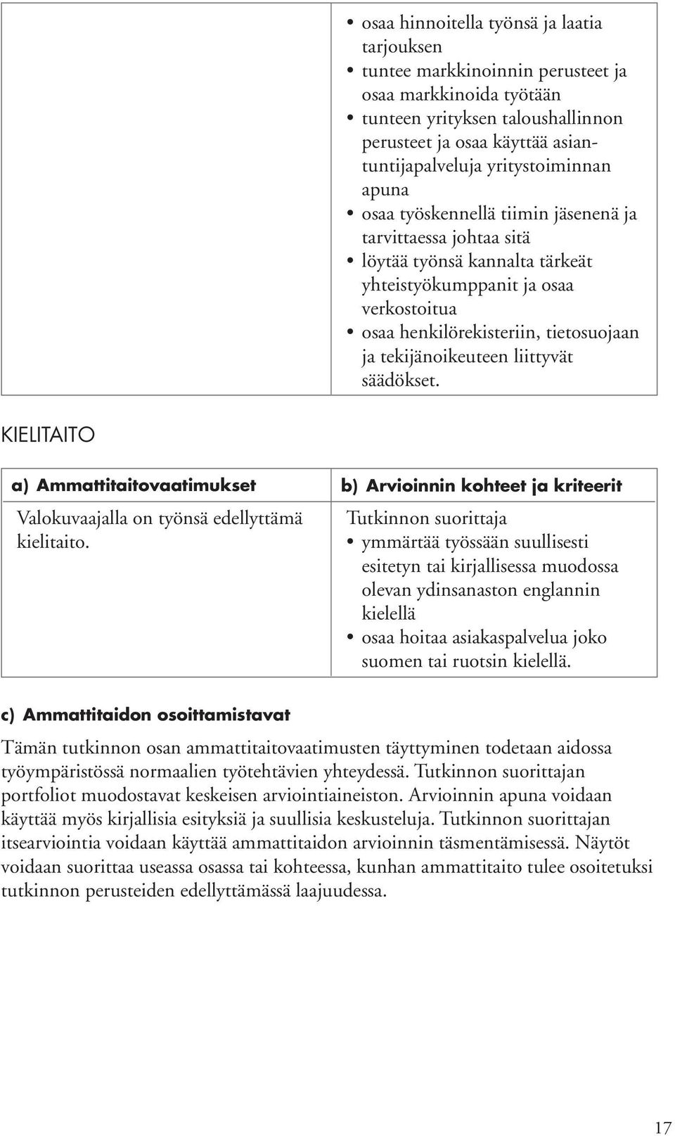 tekijänoikeuteen liittyvät säädökset. KIELITAITO Valokuvaajalla on työnsä edellyttämä kielitaito.