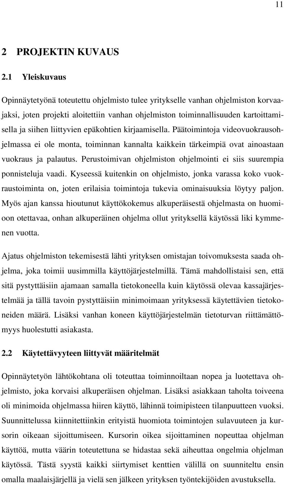 liittyvien epäkohtien kirjaamisella. Päätoimintoja videovuokrausohjelmassa ei ole monta, toiminnan kannalta kaikkein tärkeimpiä ovat ainoastaan vuokraus ja palautus.