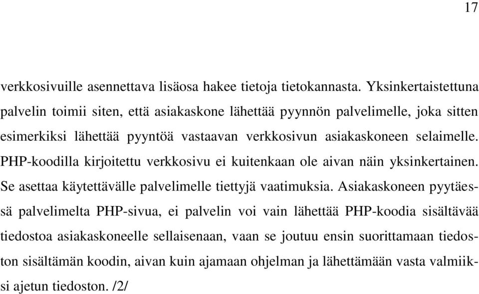 selaimelle. PHP-koodilla kirjoitettu verkkosivu ei kuitenkaan ole aivan näin yksinkertainen. Se asettaa käytettävälle palvelimelle tiettyjä vaatimuksia.