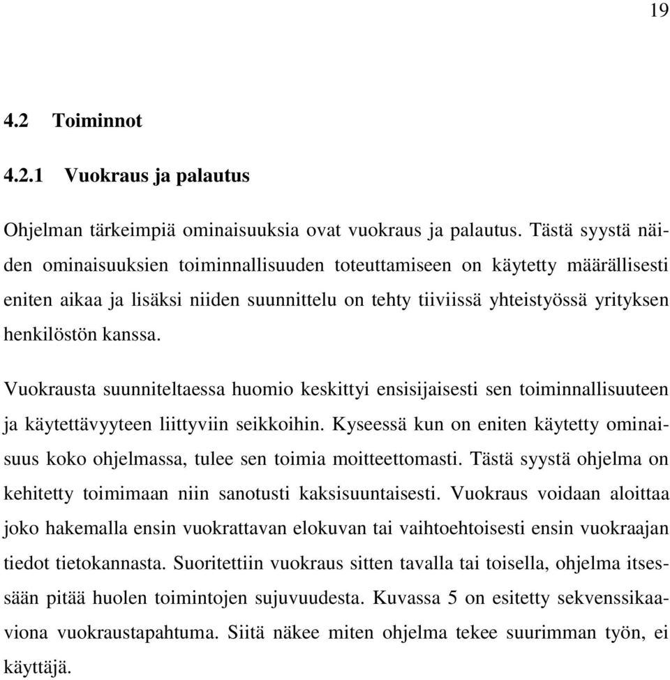 Vuokrausta suunniteltaessa huomio keskittyi ensisijaisesti sen toiminnallisuuteen ja käytettävyyteen liittyviin seikkoihin.