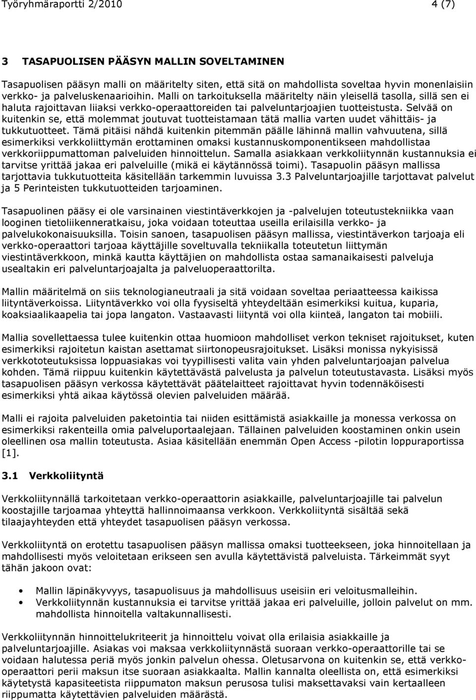 Selvää on kuitenkin se, että molemmat joutuvat tuotteistamaan tätä mallia varten uudet vähittäis- ja tukkutuotteet.