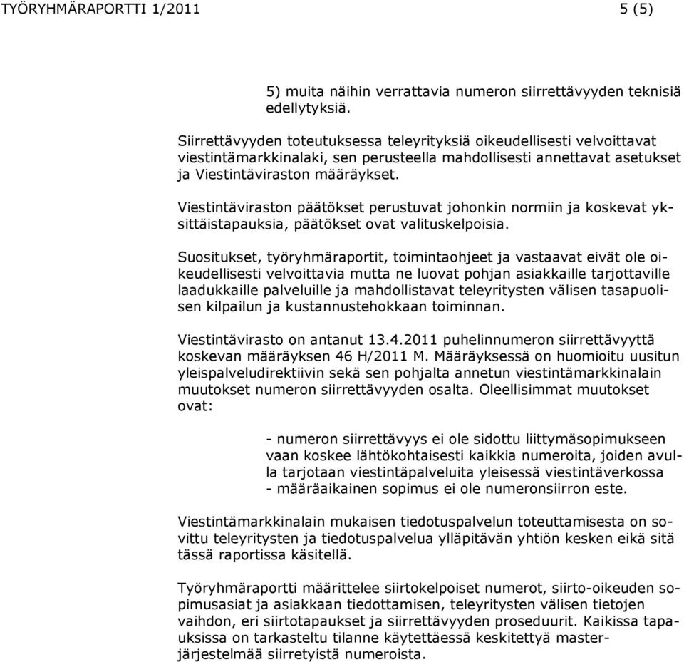 Viestintäviraston päätökset perustuvat johonkin normiin ja koskevat yksittäistapauksia, päätökset ovat valituskelpoisia.