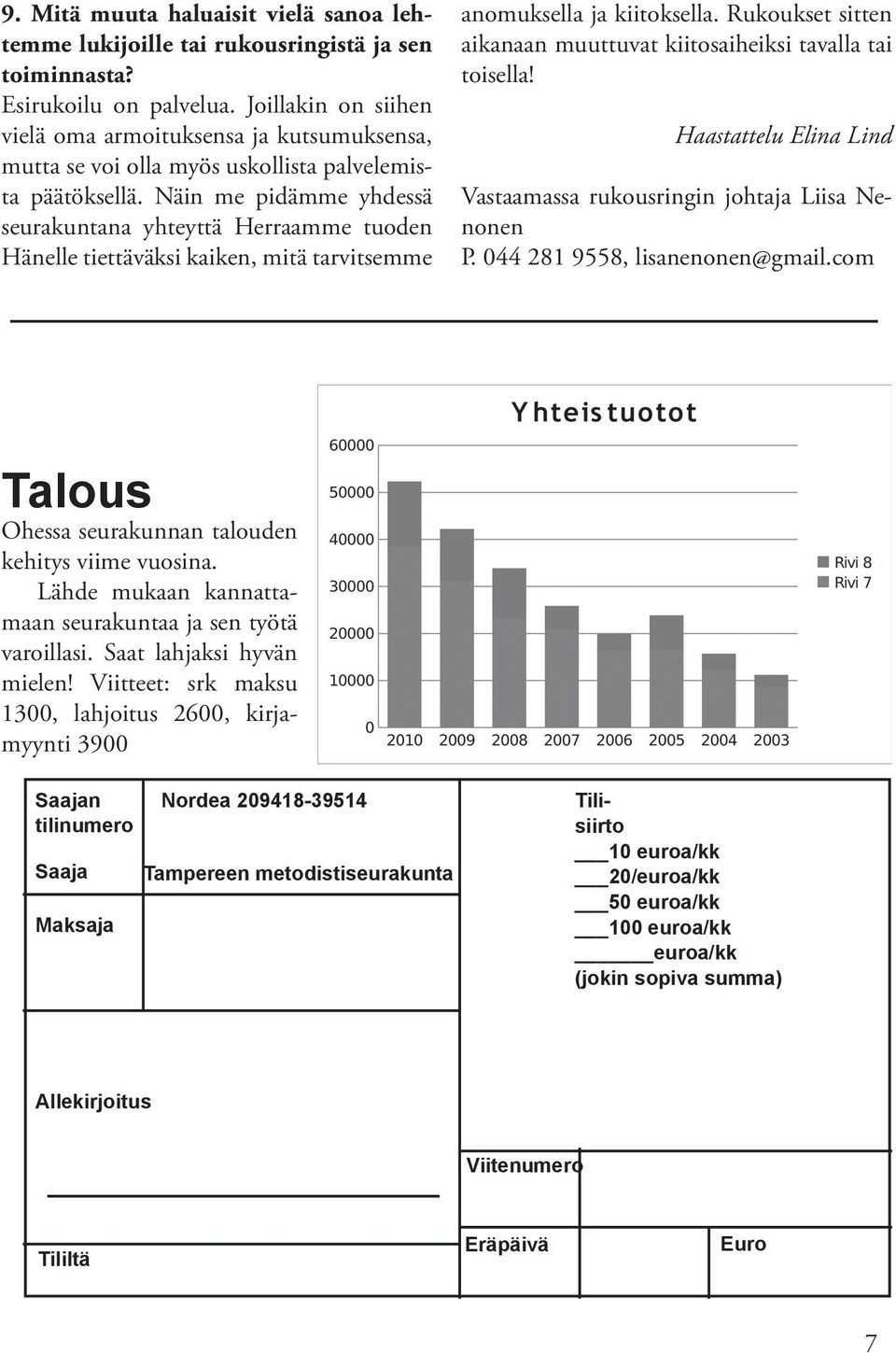 Näin me pidämme yhdessä seurakuntana yhteyttä Herraamme tuoden Hänelle tiettäväksi kaiken, mitä tarvitsemme anomuksella ja kiitoksella.