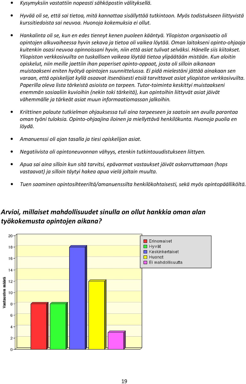 Oman laitokseni opinto-ohjaaja kuitenkin osasi neuvoa opinnoissani hyvin, niin että asiat tulivat selväksi. Hänelle siis kiitokset.