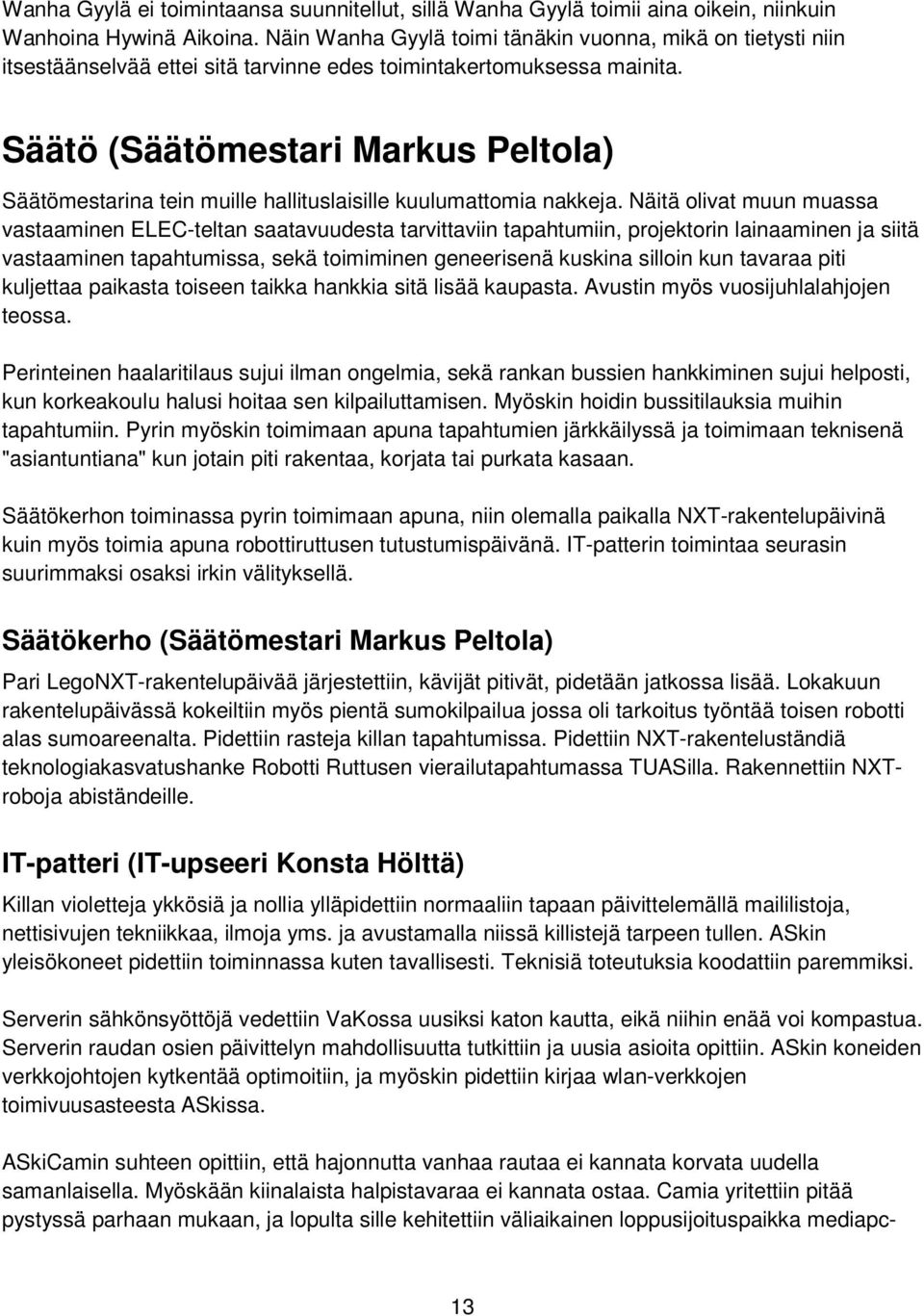 Säätö (Säätömestari Markus Peltola) Säätömestarina tein muille hallituslaisille kuulumattomia nakkeja.