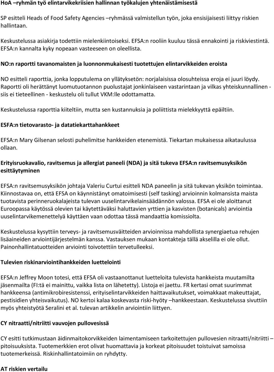 NO:n raportti tavanomaisten ja luonnonmukaisesti tuotettujen elintarvikkeiden eroista NO esitteli raporttia, jonka lopputulema on yllätyksetön: norjalaisissa olosuhteissa eroja ei juuri löydy.