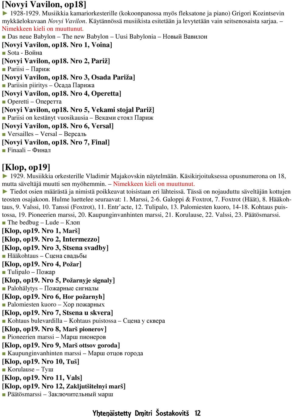 Nro 1, Voina] Sota - Война [Novyi Vavilon, op18. Nro 2, Pariž] Pariisi Париж [Novyi Vavilon, op18. Nro 3, Osada Pariža] Pariisin piiritys Осада Парижа [Novyi Vavilon, op18.