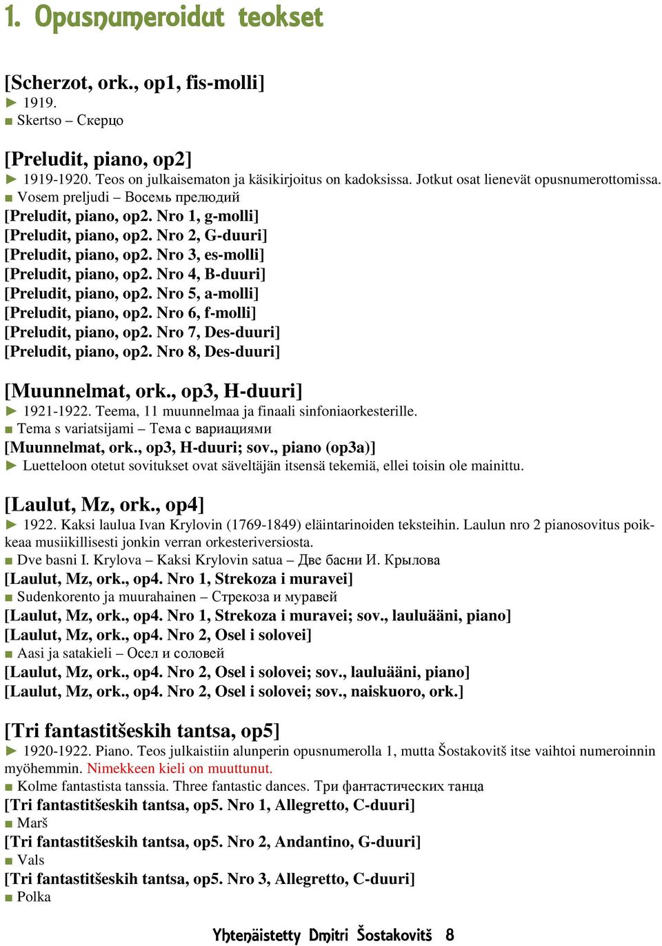 Nro 3, es-molli] [Preludit, piano, op2. Nro 4, B-duuri] [Preludit, piano, op2. Nro 5, a-molli] [Preludit, piano, op2. Nro 6, f-molli] [Preludit, piano, op2. Nro 7, Des-duuri] [Preludit, piano, op2.