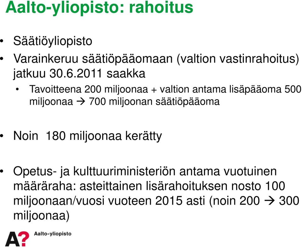 2011 saakka Tavoitteena 200 miljoonaa + valtion antama lisäpääoma 500 miljoonaa 700 miljoonan