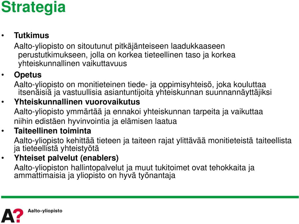 Aalto-yliopisto ymmärtää ja ennakoi yhteiskunnan tarpeita ja vaikuttaa niihin edistäen hyvinvointia ja elämisen laatua Taiteellinen toiminta Aalto-yliopisto kehittää tieteen ja taiteen rajat