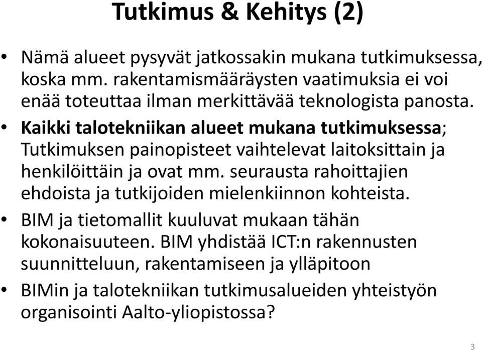 Kaikki talotekniikan alueet mukana tutkimuksessa; Tutkimuksen painopisteet vaihtelevat laitoksittain ja henkilöittäin ja ovat mm.