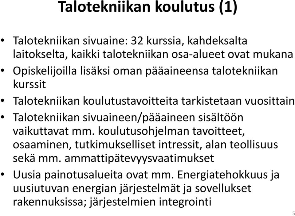 sivuaineen/pääaineen sisältöön vaikuttavat mm. koulutusohjelman tavoitteet, osaaminen, tutkimukselliset intressit, alan teollisuus sekä mm.