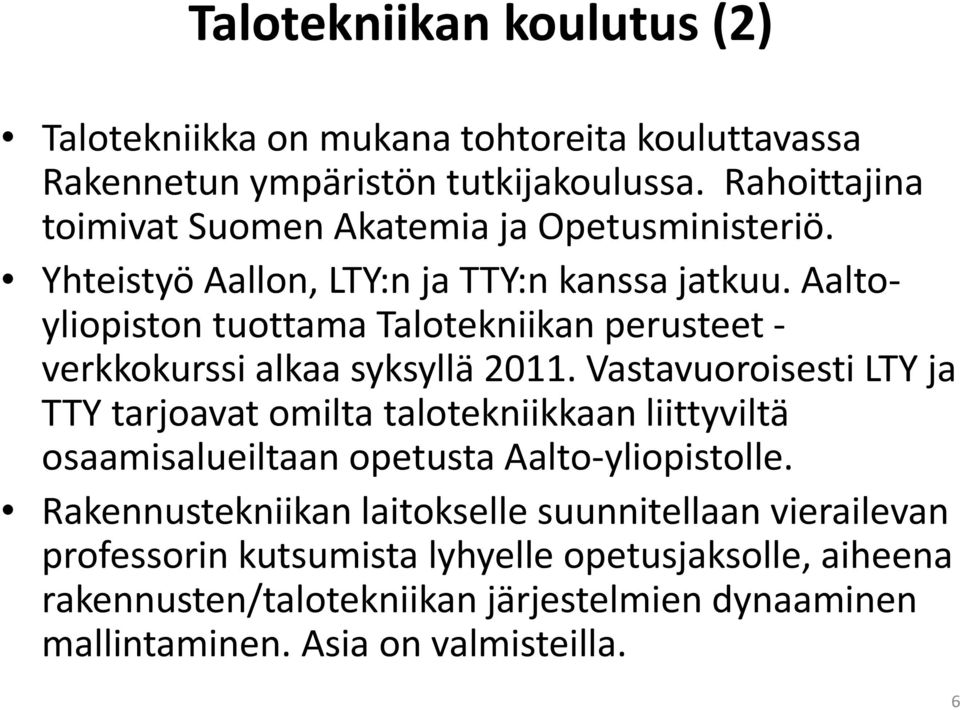 Aaltoyliopiston tuottama Talotekniikan perusteet verkkokurssi alkaa syksyllä 2011.