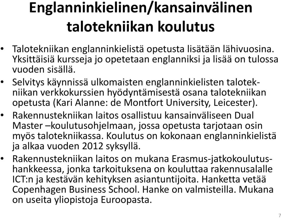 Rakennustekniikan laitos osallistuu kansainväliseen Dual Master koulutusohjelmaan, jossa opetusta tarjotaan osin myös talotekniikassa.