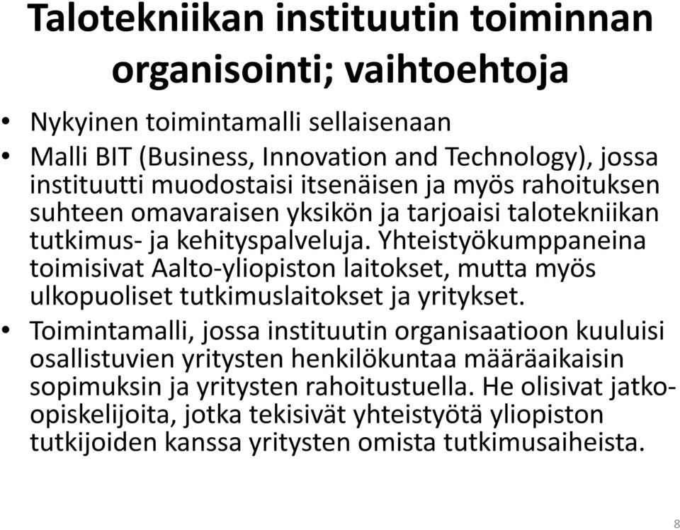 Yhteistyökumppaneina toimisivat Aalto yliopiston laitokset, mutta myös ulkopuoliset tutkimuslaitokset ja yritykset.