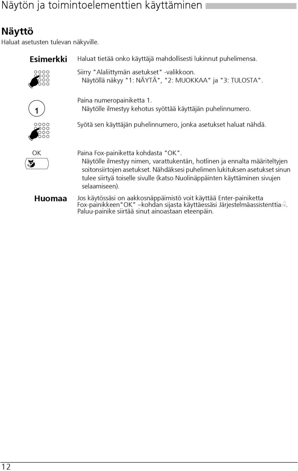 Syötä sen käyttäjän puhelinnumero, jonka asetukset haluat nähdä. OK Huomaa Paina Fox-painiketta kohdasta "OK".