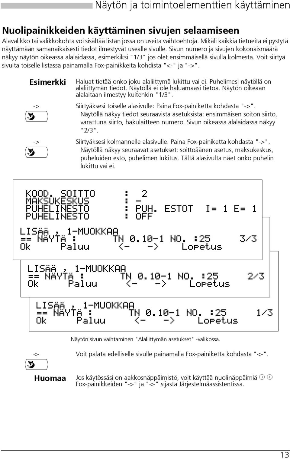 Sivun numero ja sivujen kokonaismäärä näkyy näytön oikeassa alalaidassa, esimerkiksi "1/3" jos olet ensimmäisellä sivulla kolmesta.