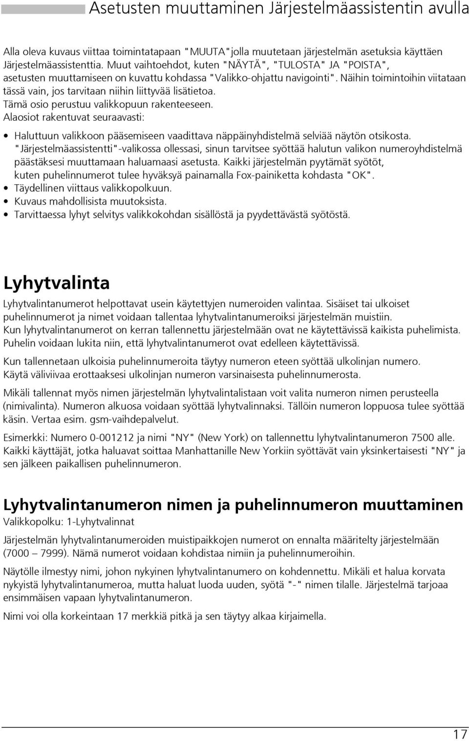 Näihin toimintoihin viitataan tässä vain, jos tarvitaan niihin liittyvää lisätietoa. Tämä osio perustuu valikkopuun rakenteeseen.