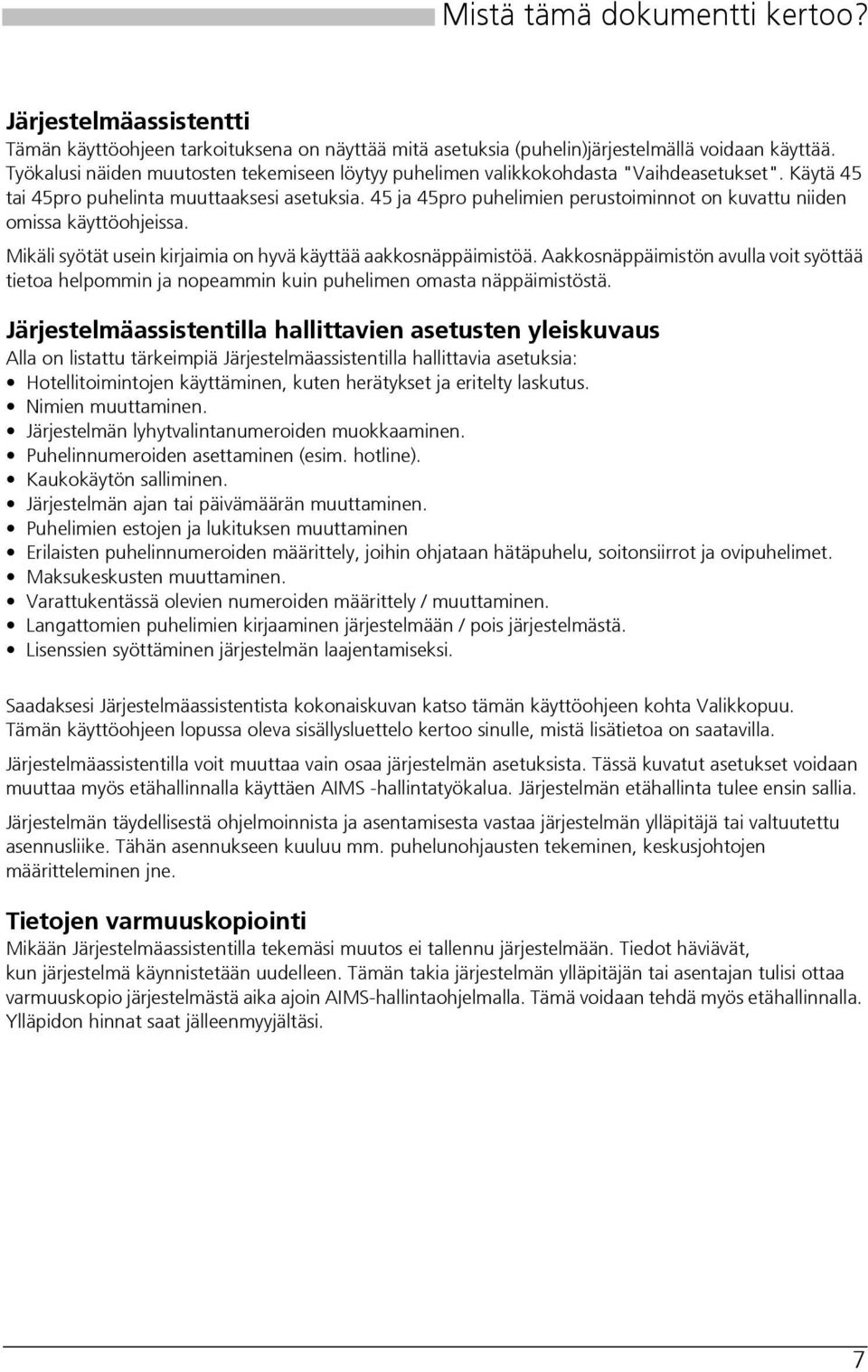 45 ja 45pro puhelimien perustoiminnot on kuvattu niiden omissa käyttöohjeissa. Mikäli syötät usein kirjaimia on hyvä käyttää aakkosnäppäimistöä.