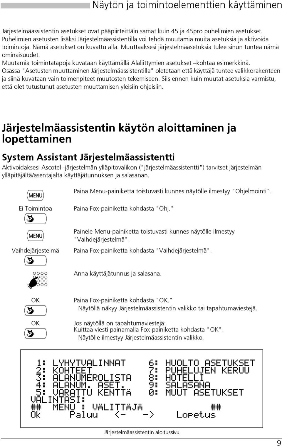 Muuttaaksesi järjestelmäasetuksia tulee sinun tuntea nämä ominaisuudet. Muutamia toimintatapoja kuvataan käyttämällä Alaliittymien asetukset kohtaa esimerkkinä.