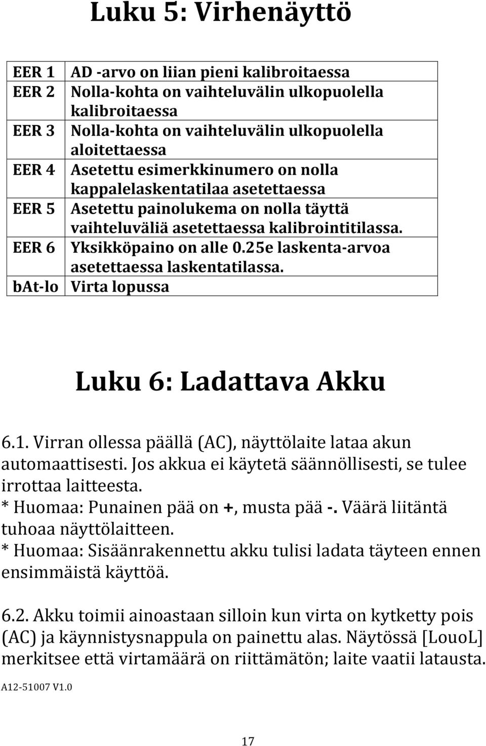 25e laskenta-arvoa asetettaessa laskentatilassa. bat-lo Virta lopussa Luku 6: Ladattava Akku 6.1. Virran ollessa päällä (AC), näyttölaite lataa akun automaattisesti.