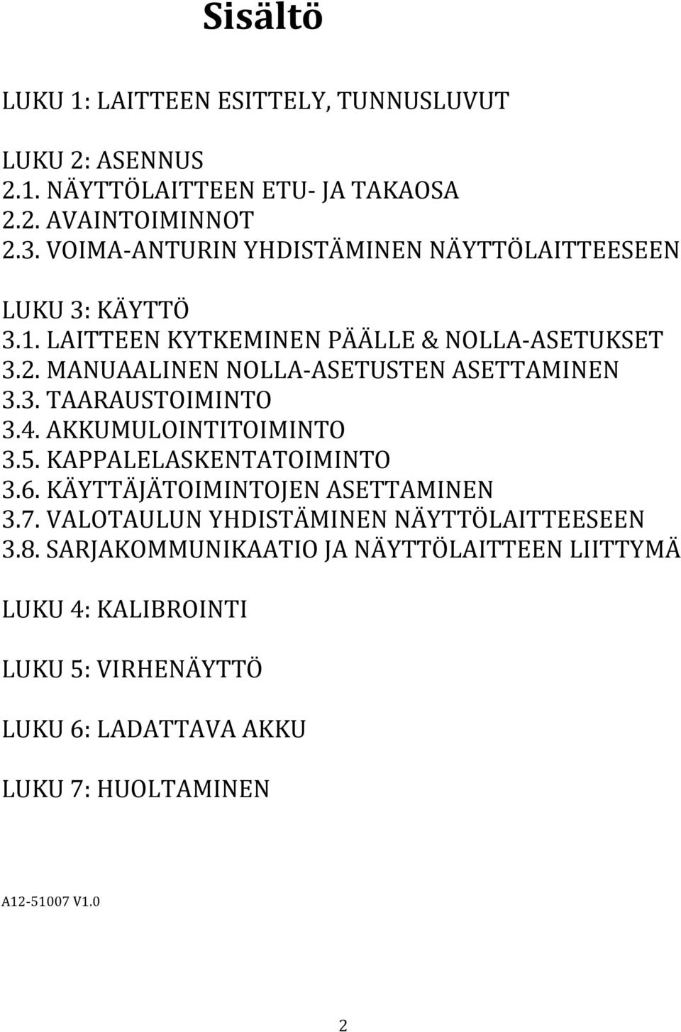 MANUAALINEN NOLLA-ASETUSTEN ASETTAMINEN 3.3. TAARAUSTOIMINTO 3.4. AKKUMULOINTITOIMINTO 3.5. KAPPALELASKENTATOIMINTO 3.6.