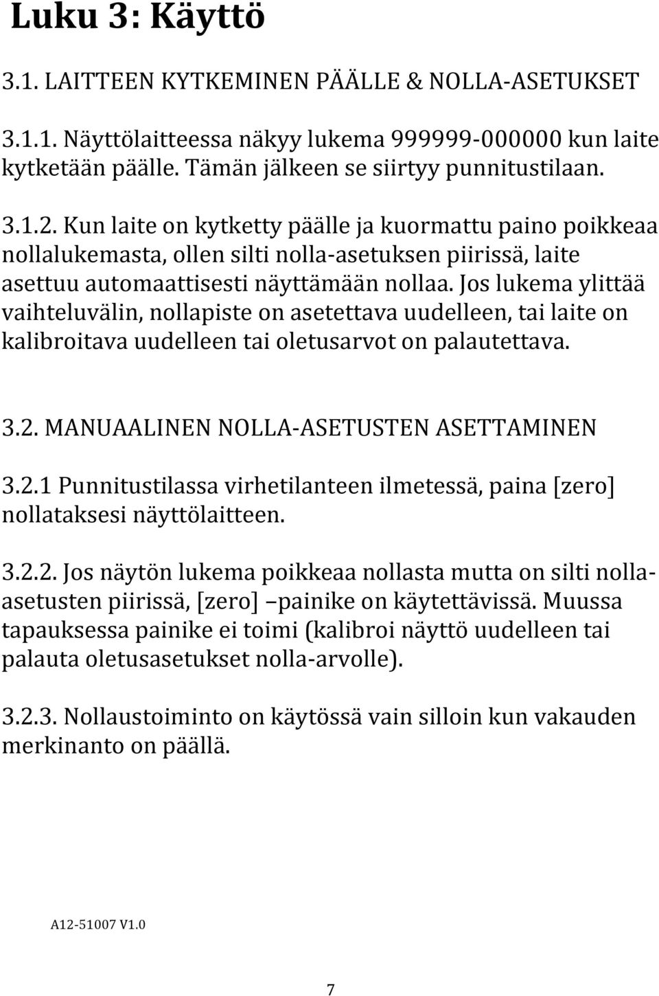 Jos lukema ylittää vaihteluvälin, nollapiste on asetettava uudelleen, tai laite on kalibroitava uudelleen tai oletusarvot on palautettava. 3.2.