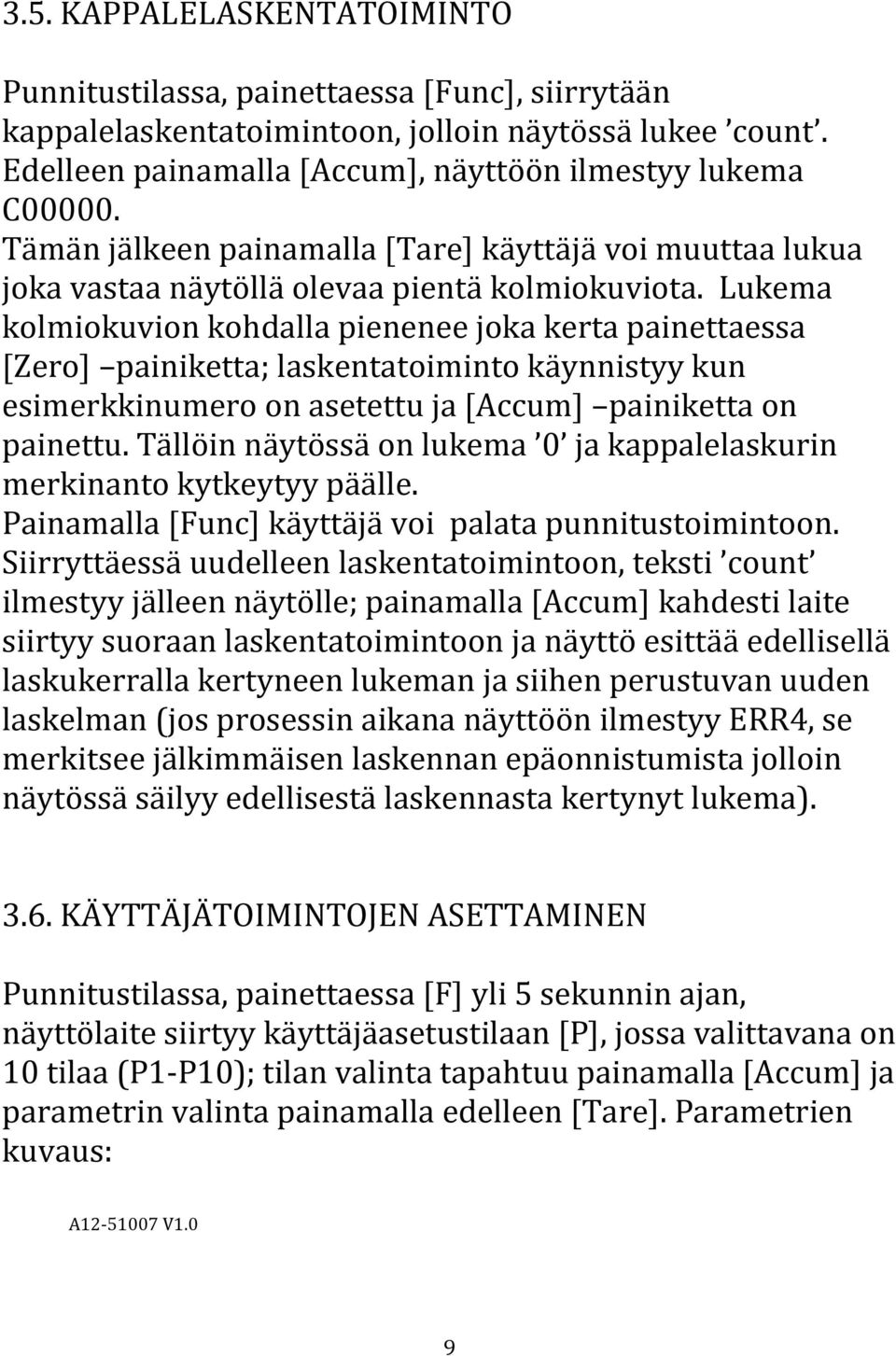 Lukema kolmiokuvion kohdalla pienenee joka kerta painettaessa [Zero] painiketta; laskentatoiminto käynnistyy kun esimerkkinumero on asetettu ja [Accum] painiketta on painettu.