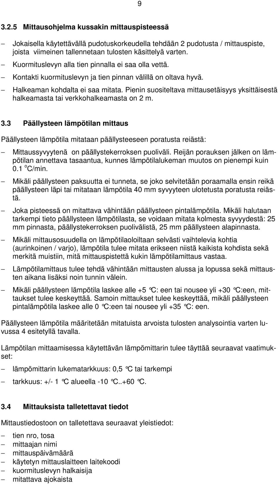 Pienin suositeltava mittausetäisyys yksittäisestä halkeamasta tai verkkohalkeamasta on 2 m. 3.