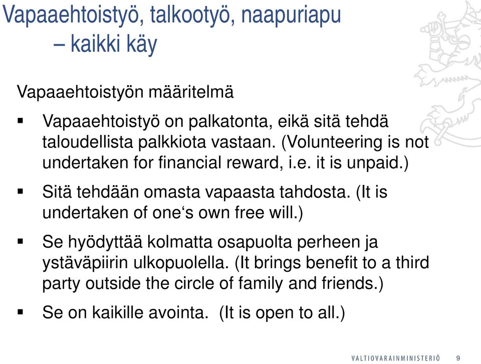 ) Sitä tehdään omasta vapaasta tahdosta. (It is undertaken of one s own free will.