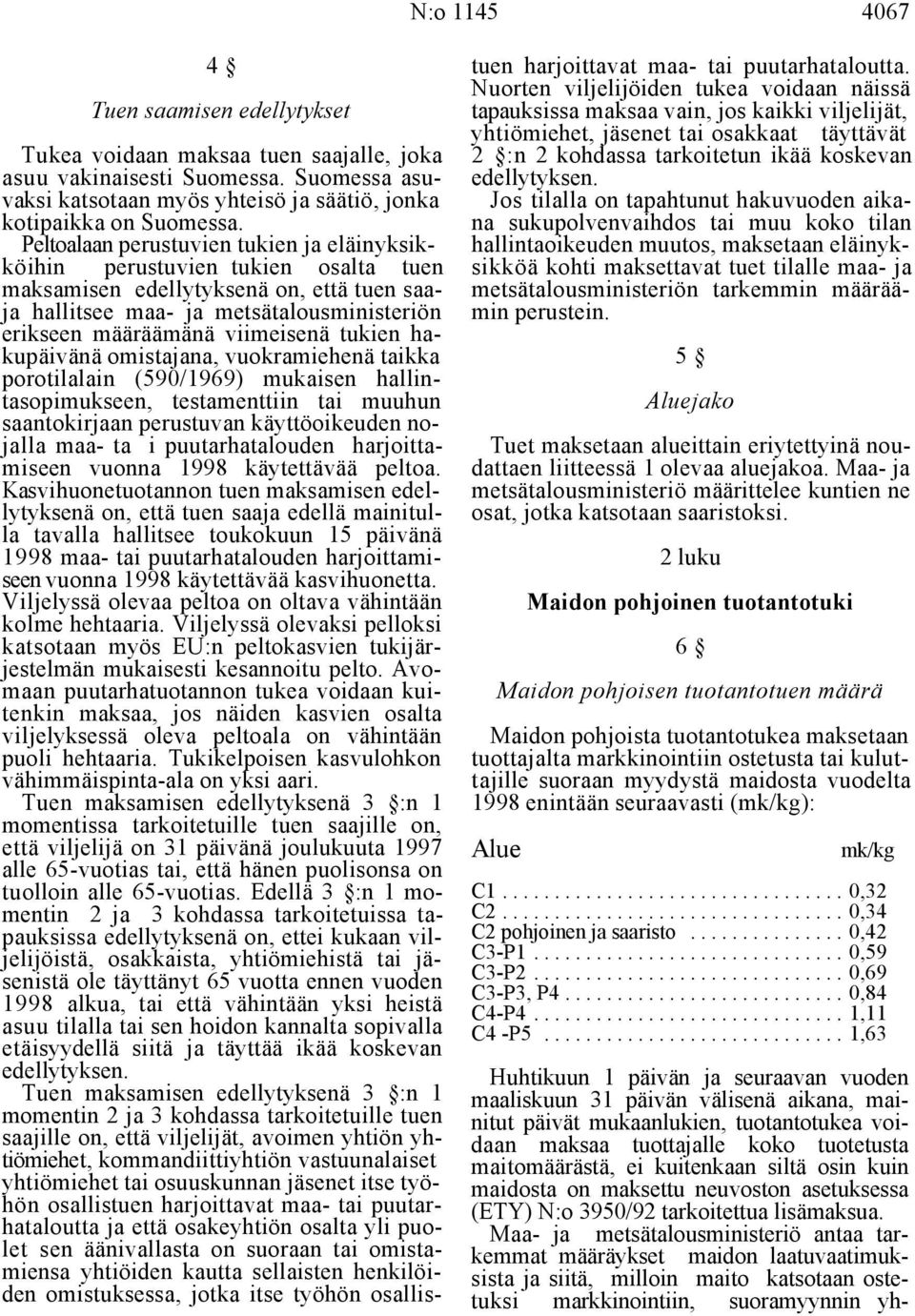 joka 2 :n 2 kohdassa tarkoitetun ikää koskevan asuu vakinaisesti Suomessa. Suomessa asu- edellytyksen.